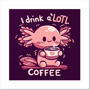 I drink aLOTL Coffee Posters and Art